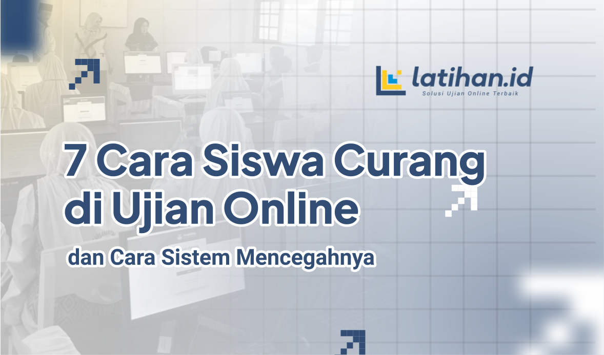 7 Cara Siswa Curang di Ujian Online dan Cara Sistem Mencegahnya